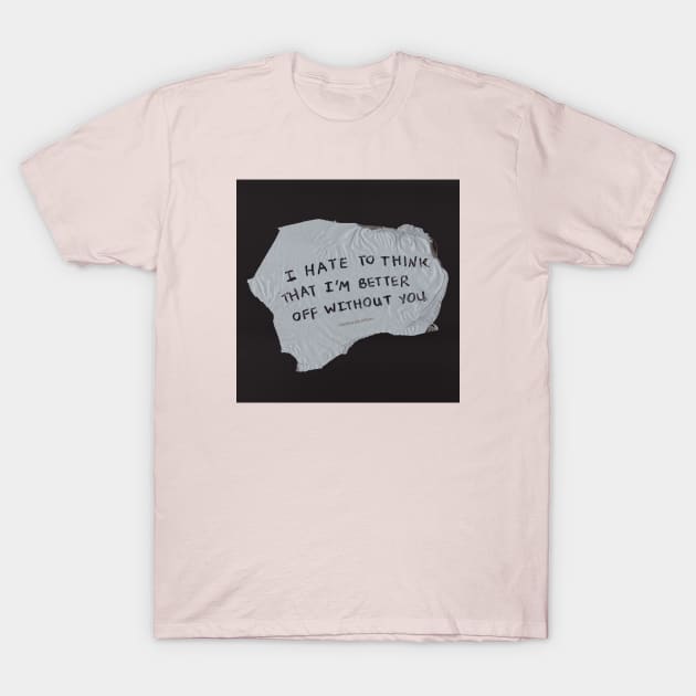 Better off Without You (Black) T-Shirt by Clandestine Letters